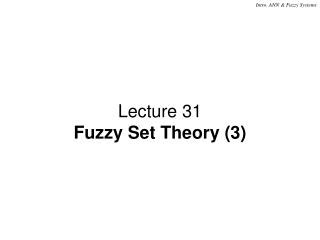 Lecture 31 Fuzzy Set Theory (3)