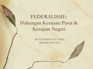 FEDERALISME: Hubungan Kerajaan Pusat &amp; Kerajaan Negeri