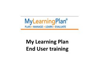 My Learning Plan End User training