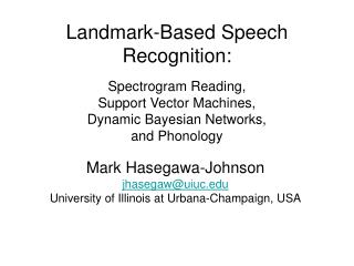 Mark Hasegawa-Johnson jhasegaw@uiuc University of Illinois at Urbana-Champaign, USA