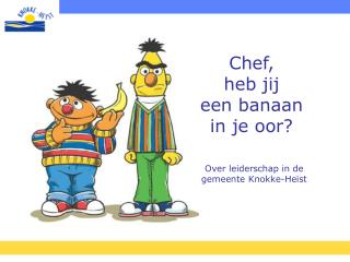 Chef, heb jij een banaan in je oor?