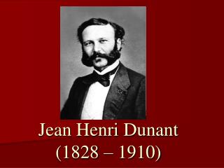 Jean Henri Dunant (1828 – 1910)