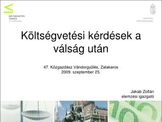 Költségvetési kérdések a válság után 47. Közgazdász Vándorgyűlés, Zalakaros 2009. szeptember 25.