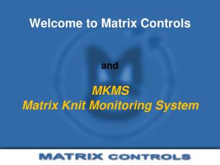 Welcome to Matrix Controls and MKMS Matrix Knit Monitoring System