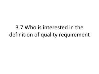 3.7 Who is interested in the definition of quality requirement