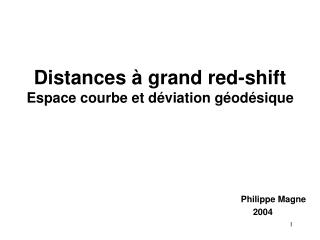 Distances à grand red-shift Espace courbe et déviation géodésique