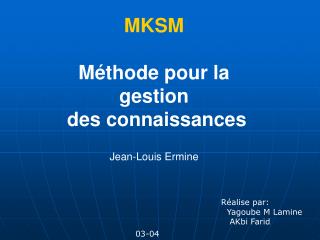 MKSM Méthode pour la gestion des connaissances Jean-Louis Ermine