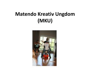 Matendo Kreativ Ungdom (MKU)