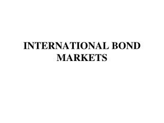 INTERNATIONAL BOND MARKETS