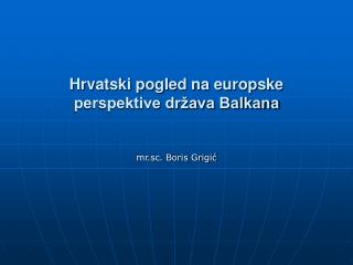 Hrvatski pogled na europske perspektive država Balkana