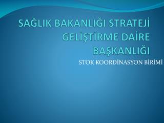 SAĞLIK BAKANLIĞI STRATEJİ GELİŞTİRME DAİRE BAŞKANLIĞI