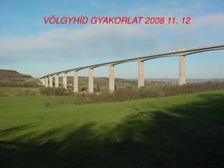 VÖLGYHÍD GYAKORLAT 2008 11. 12