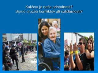 Kakšna je naša prihodnost? Bomo družba konfliktov ali solidarnosti?