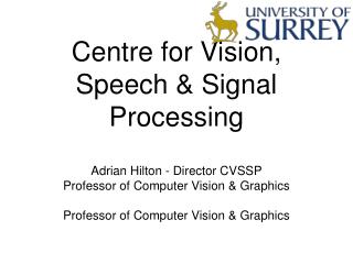 Centre for Vision, Speech &amp; Signal Processing