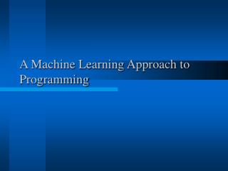 A Machine Learning Approach to Programming