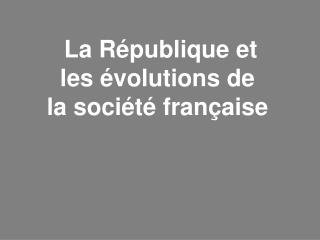 La République et les évolutions de la société française