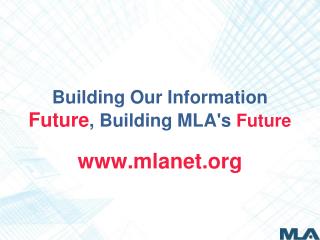 Building Our Information Future , Building MLA's Future