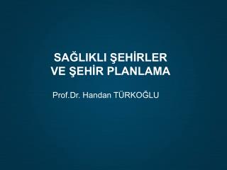 SAĞLIKLI ŞEHİRLER VE ŞEHİR PLANLAMA