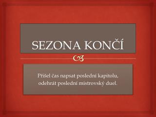 SEZONA KONČÍ