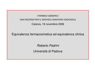 I FARMACI GENERICI: UNA RISORSA PER IL SERVIZIO SANITARIO NAZIONALE Catania, 16 novembre 2006
