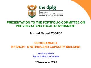 PRESENTATION TO THE PORTFOLIO COMMITTEE ON PROVINCIAL AND LOCAL GOVERNMENT Annual Report 2006/07