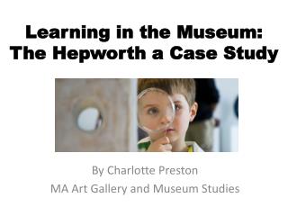 Learning in the Museum: The Hepworth a Case Study