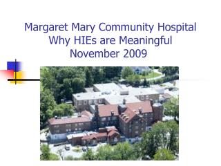 Margaret Mary Community Hospital Why HIEs are Meaningful November 2009