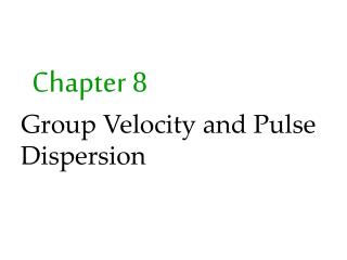 Chapter 8 Group Velocity and Pulse Dispersion