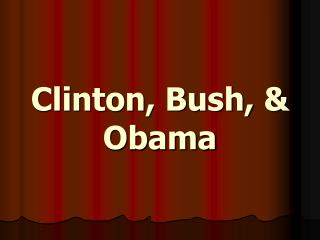 Clinton, Bush, &amp; Obama