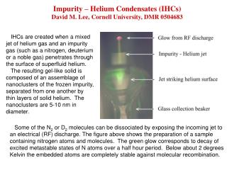 Impurity – Helium Condensates (IHCs) David M. Lee, Cornell University, DMR 0504683