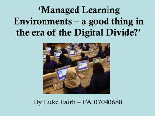 ‘Managed Learning Environments – a good thing in the era of the Digital Divide?’
