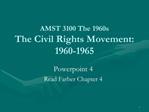 AMST 3100 The 1960s The Civil Rights Movement: 1960-1965