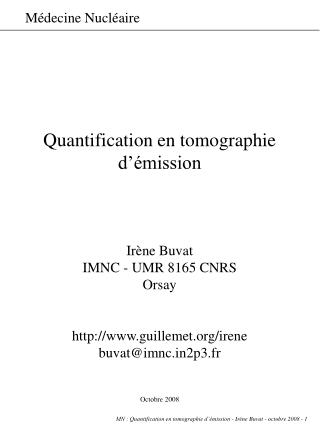 Quantification en tomographie d’émission Irène Buvat IMNC - UMR 8165 CNRS Orsay