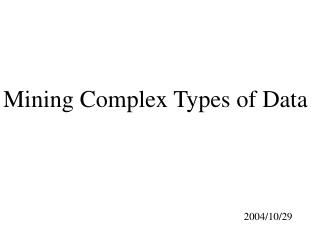 Mining Complex Types of Data