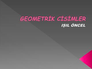 GEOMETRİK CİSİMLER