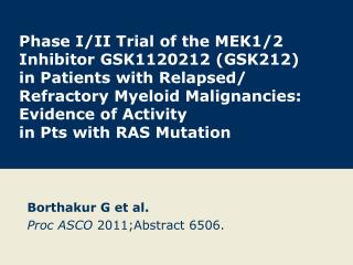 Borthakur G et al. Proc ASCO 2011;Abstract 6506.