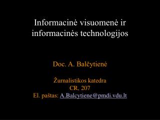 Informacinė visuomenė ir informacinės technologijos Doc. A. Balčytienė Žurnalistikos katedra
