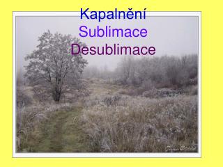 Kapalnění Sublimace Desublimace