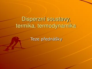 Disperzní soustavy, termika, termodynamika