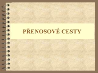 PŘENOSOVÉ CESTY