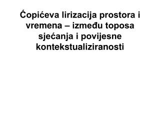 Ćopićeva lirizacija prostora i vremena – između toposa sjećanja i povijesne kontekstualiziranosti