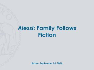 Alessi : Family Follows Fiction