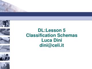DL:Lesson 5 Classification Schemas Luca Dini dini@celi.it