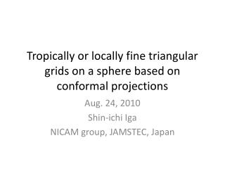 Tropically or locally fine triangular grids on a sphere based on conformal projections