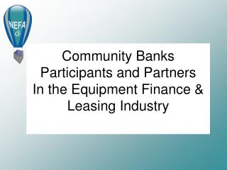 Community Banks Participants and Partners In the Equipment Finance &amp; Leasing Industry