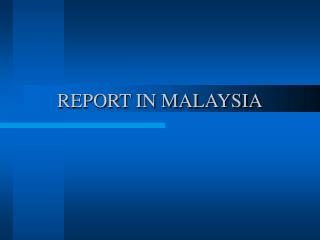 REPORT IN MALAYSIA