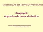 MISE EN UVRE DES NOUVEAUX PROGRAMMES DE 4e G ographie Approches de la mondialisation