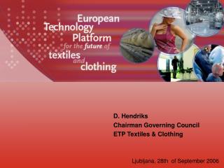 D. Hendriks Chairman Governing Council ETP Textiles &amp; Clothing