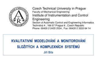 KVALITATIVNÍ MODELOVÁNÍ A MONITOROVÁNÍ SLOŽITÝCH A KOMPLEXNÍCH SYSTÉMŮ Jiří Bíla