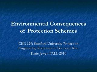 Environmental Consequences of Protection Schemes